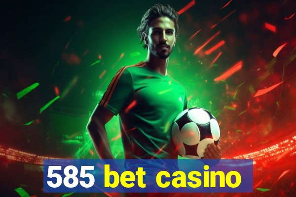 585 bet casino